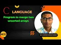 Program to merge two unsorted arrays in C Language
