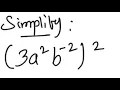 Exponents Simplify 3a 2 b -2 2