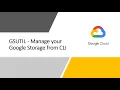 GSUTIL - Manage your Google Storage from Command Line Interface CLI