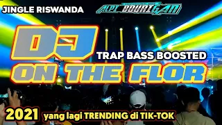 DJ ANDALAN RISWANDA ON THE FLOOR by Alpi bourigan || FULL TRAP BASS BOOSTED GLERR.