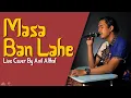Download Lagu #91 Masa Ban Lahe | Live Cover By Anil Althaf [MONODIE]