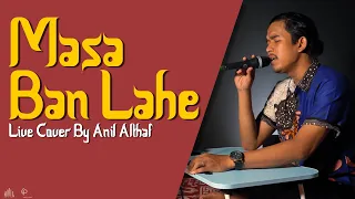 Download #91 Masa Ban Lahe | Live Cover By Anil Althaf [MONODIE] MP3