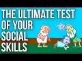 The Ultimate Test of Your Social Skills