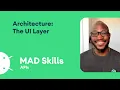 Architecture The UI layer - MAD Skills