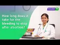 How long does it take for the Bleeding to stop after an Abortion