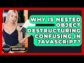 Why Is Nested Object Destructuring Confusing In JavaScript - JavaScript Toolkit