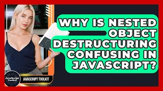 Why Is Nested Object Destructuring Confusing In JavaScript - JavaScript Toolkit