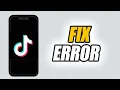 How To Fix TikTok App Error | Easy \u0026 Quick