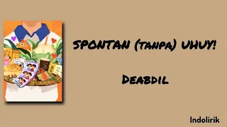 spontan tanpa uhuy deabdil lirik lagu