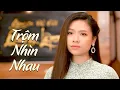 Download Lagu Trộm Nhìn Nhau - Trang Hạ (4K MV)