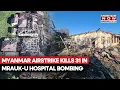 Lagu Myanmar Military Airstrike Hits Mirauk-U Hospital;  Kills Over 30 Patients; Here's What Happened