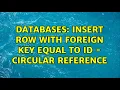 Databases Insert Row With Foreign Key Equal to ID - Circular Reference