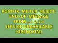 postfix milter-reject END-OF-MESSAGE from 4 7 1 Service unavailable opendkim