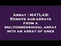 Array MATLAB Remove sub-arrays from a multidimensional array into an array of ones