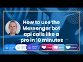 How to use the Messenger bot api calls like a pro in 10 minutes
