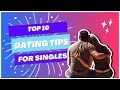 Top 10 DATING TIPS for SINGLES