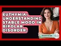 Euthymia Understanding Stable Mood In Bipolar Disorder - Bipolar Wellness Guide
