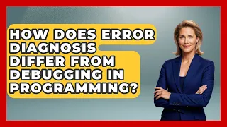 How Does Error Diagnosis Differ From Debugging in Programming - Learn To Troubleshoot