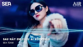 sau n y anh c i ai r i remix b n hot tiktok sea media