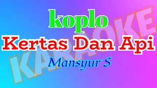 Download Karaoke KERTAS DAN API Koplo #Mansyur_S# (nada standart pria) MP3