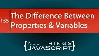 JavaScript Question What is the Difference Between Properties and Variables