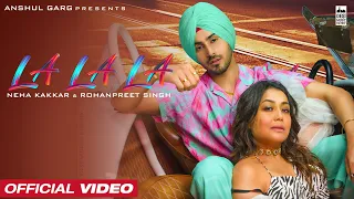 LA LA LA Neha Kakkar Rohanpreet Singh Rajat Nagpal Anshul Garg Latest Punjabi Song 2022 