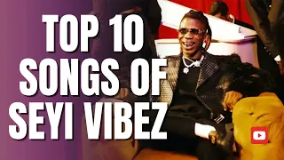 top 10 songs of seyi vibez remix nigeriamusic