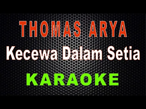 Download MP3 Thomas Arya - Kecewa Dalam Setia (Karaoke) | LMusical