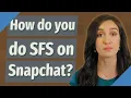 How do you do SFS on Snapchat