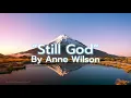 “Still God” | by Anne Wilson | Lyrics