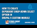 HOW TO CREATE DEPENDENT DROP-DOWN SELECT OPTION IN DRUPAL 9 CUSTOM MODULE CYBER DEMY DRUPAL9