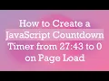 How to Create a JavaScript Countdown Timer from 27 43 to 0 on Page Load