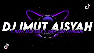 Download DJ IMUT AISYAH X MAMA BALE BALE X COBA COBA MAIMUNAH VIRAL YANG KALIAN CARI YANG FYP DI TIKTOK 2022 MP3