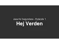 Java for begyndere Episode 1 - Hej Verden