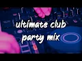 2010-2025 ultimate club party mix ~party vibes playlist