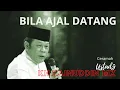 Lagu BILA AJAL DATANG  - CERAMAH DAI SEJUTA UMMAT KH ZAINUDDIN MZ