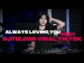 Download Lagu ALWAYS LOVING YOU REMIX DJ TELOOR VIRAL TIKTOK YANG KALIAN CARI CARI