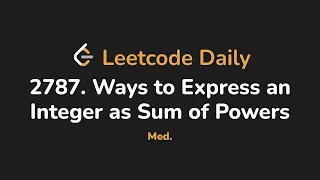 2787 Ways to Express an Integer as Sum of Powers Leetcode Daily - Python
