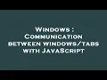 Windows Communication between with JavaScript