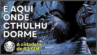 A cidadela de R'LYEH. O Lar do grande CTHULHU.
