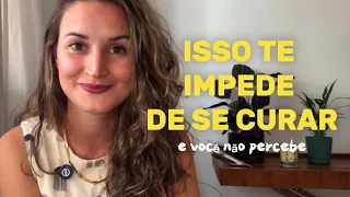 Isso te impede de se curar e você não percebe