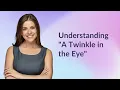 Understanding "A Twinkle in the Eye"