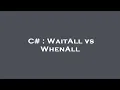 C WaitAll vs WhenAll