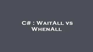 C WaitAll vs WhenAll
