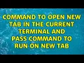 Ubuntu Command to open new tab in the current terminal and pass command to run on new tab