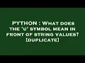 PYTHON What does the u symbol mean in front of string values