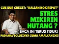 GITU AJA KOK REPOT! Gus Dur: Hutang Kok Dipikirin, Padahal Solusinya Cuma Amalkan ini! Lalu Tidur