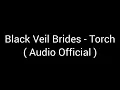 Download Lagu Black Veil Brides - Torch ( Audio Official )