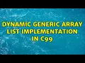 Dynamic generic array list implementation in C99