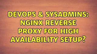 DevOps SysAdmins nginx reverse proxy for high availability setup 2 Solutions